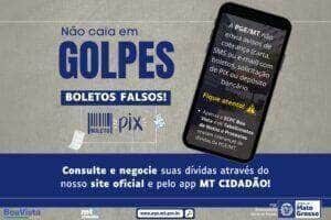 Golpe: PGE-MT alerta sobre envio de boleto falso e solicitação de PIX