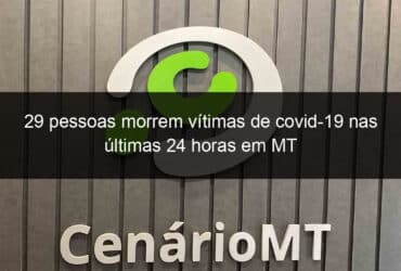 29 pessoas morrem vitimas de covid 19 nas ultimas 24 horas em mt 1052851