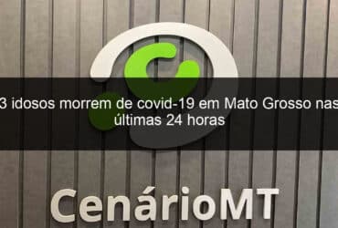 3 idosos morrem de covid 19 em mato grosso nas ultimas 24 horas 1086386