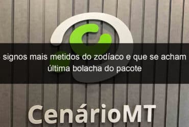 3 signos mais metidos do zodiaco e que se acham a ultima bolacha do pacote 1343584