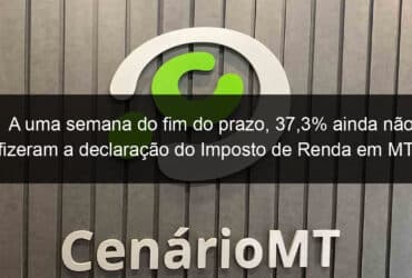 a uma semana do fim do prazo 373 ainda nao fizeram a declaracao do imposto de renda em mt 826927