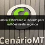 abono salarial pis pasep e liberado para mais 46 milhoes nesta segunda 1356348