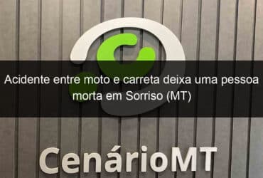 acidente entre moto e carreta deixa uma pessoa morta em sorriso mt 1053472