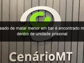 acusado de matar menor em bar e encontrado morto dentro de unidade prisional 773076