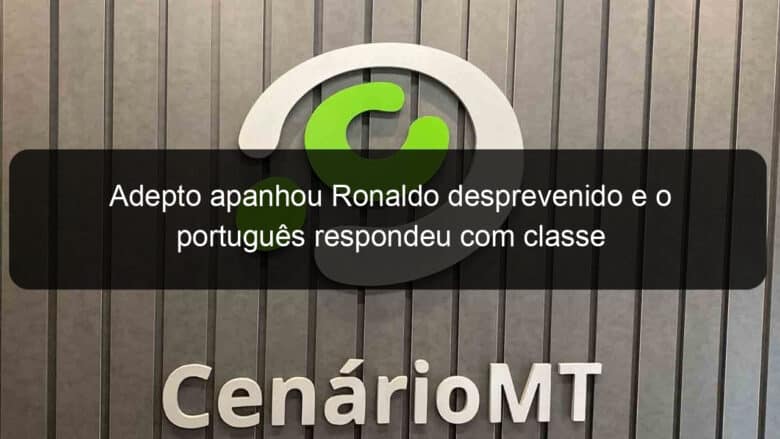 adepto apanhou ronaldo desprevenido e o portugues respondeu com classe 792474