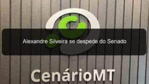 Alexandre Silveira se despede do Senado