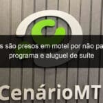 amigos sao presos em motel por nao pagarem programa e aluguel de suite 821281