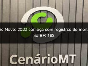 ano novo 2020 comeca sem registros de mortes na br 163 884870