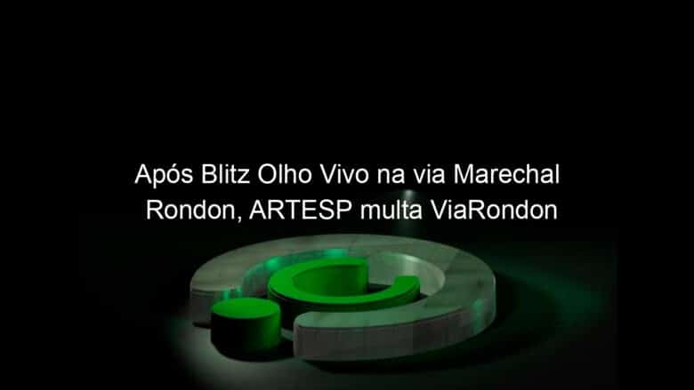 apos blitz olho vivo na via marechal rondon artesp multa viarondon 822264