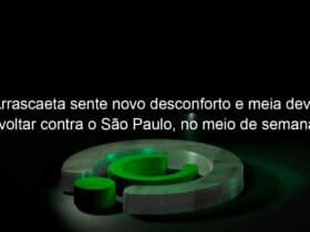 arrascaeta sente novo desconforto e meia deve voltar contra o sao paulo no meio de semana 987134