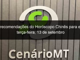 as recomendacoes do horoscopo chines para esta terca feira 13 de setembro 1193793