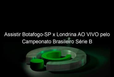 assistir botafogo sp x londrina ao vivo pelo campeonato brasileiro serie b 848271