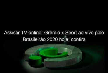 assistir tv online gremio x sport ao vivo pelo brasileirao 2020 hoje confira 959279