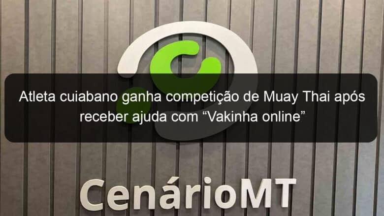 atleta cuiabano ganha competicao de muay thai apos receber ajuda com vakinha online 814733