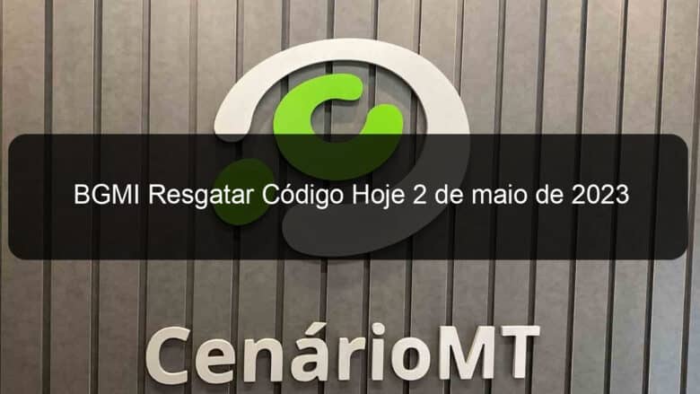 bgmi resgatar codigo hoje 2 de maio de 2023 1360585