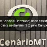 bochum x borussia dortmund onde assistir ao vivo o jogo desta sexta feira 28 pelo campeonato alemao 1359408