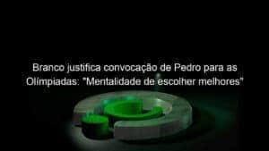 Branco justifica convocação de Pedro para as Olímpiadas: “Mentalidade de escolher melhores”