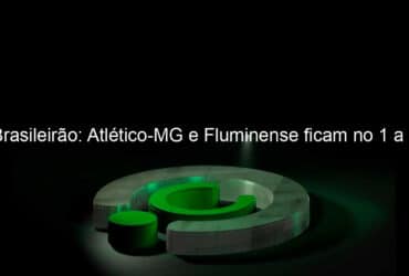 brasileirao atletico mg e fluminense ficam no 1 a 1 976648