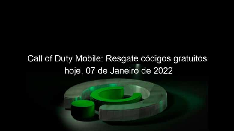 call of duty mobile resgate codigos gratuitos hoje 07 de janeiro de 2022 1100593