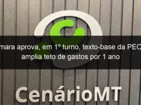 camara aprova em 1o turno texto base da pec que amplia teto de gastos por 1 ano 1279930