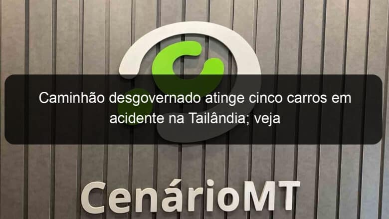 caminhao desgovernado atinge cinco carros em acidente na tailandia veja 1246675