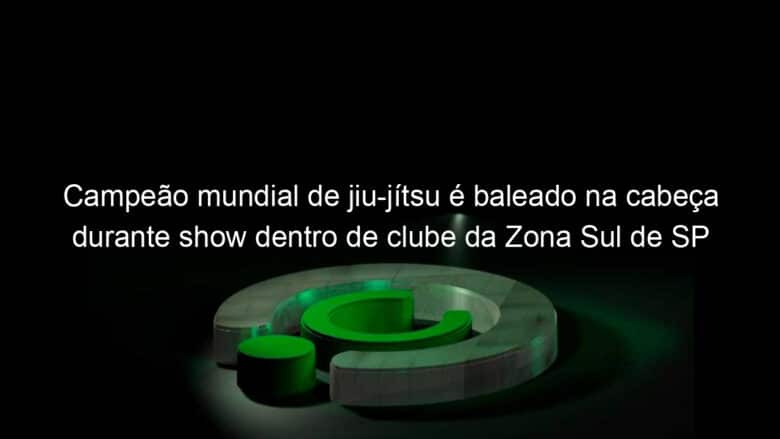 campeao mundial de jiu jitsu e baleado na cabeca durante show dentro de clube da zona sul de sp 1166540