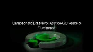 Campeonato Brasileiro: Atlético-GO vence o Fluminense