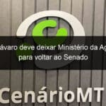 carlos favaro deve deixar ministerio da agricultura para voltar ao senado 1313656