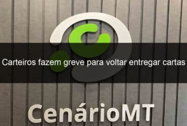 carteiros fazem greve para voltar entregar cartas 1120022