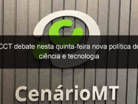 cct debate nesta quinta feira nova politica de ciencia e tecnologia 1151975