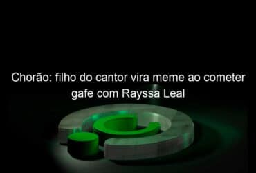 chorao filho do cantor vira meme ao cometer gafe com rayssa leal 1059220