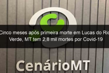 cinco meses apos primeira morte em lucas do rio verde mt tem 28 mil mortes por covid 19 959216