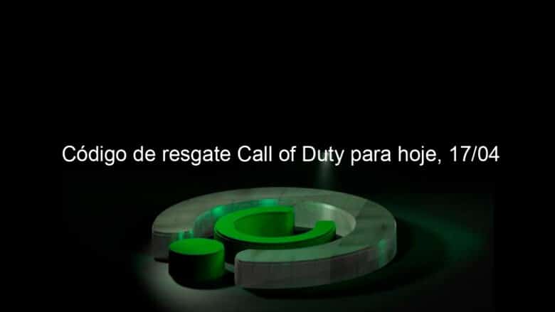 codigo de resgate call of duty para hoje 17 04 1129159