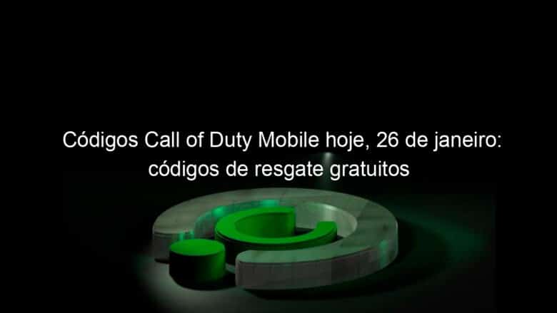 codigos call of duty mobile hoje 26 de janeiro codigos de resgate gratuitos 1106085