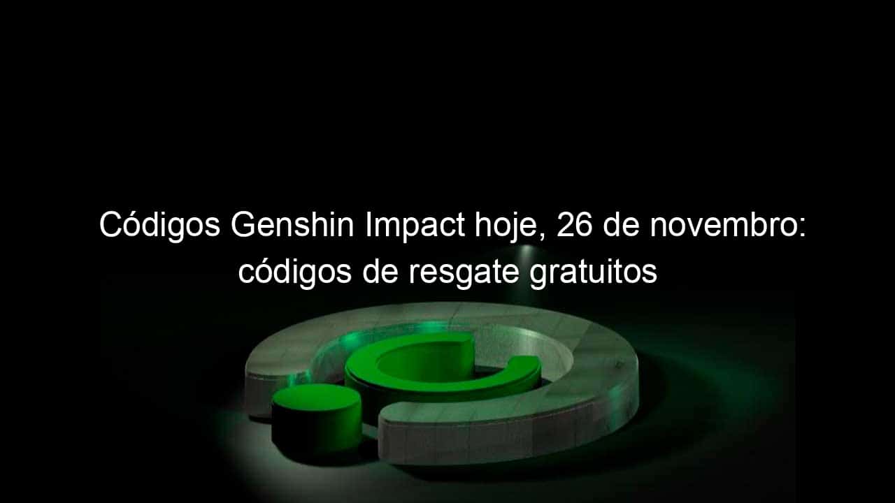 Códigos Genshin Impact: Resgatar códigos grátis hoje, 11 de novembro de  2021 - CenárioMT