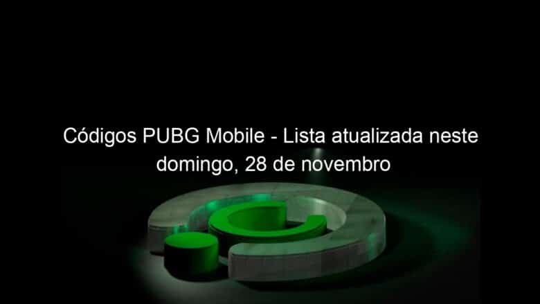 codigos pubg mobile lista atualizada neste domingo 28 de novembro 1091439