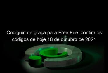 codiguin de graca para free fire confira os codigos de hoje 18 de outubro de 2021 1080059