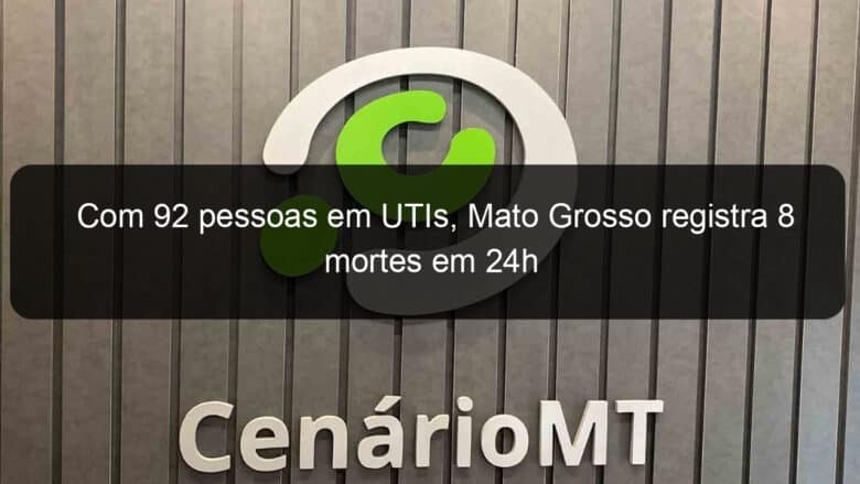 com 92 pessoas em utis mato grosso registra 8 mortes em 24h 1102650