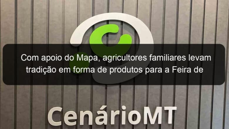 com apoio do mapa agricultores familiares levam tradicao em forma de produtos para a feira de gastronomia da 87aexpozebu 1133601