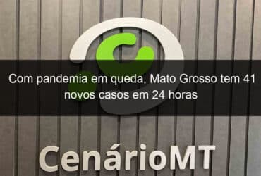 com pandemia em queda mato grosso tem 41 novos casos em 24 horas 1346213