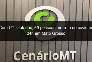 com utis lotadas 69 pessoas morrem de covid em 24h em mato grosso 1022581