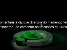 comentarista diz que diretoria do flamengo teve soberba ao comentar os fracassos de 2020 1013657