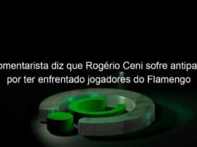 comentarista diz que rogerio ceni sofre antipatia por ter enfrentado jogadores do flamengo 1006293