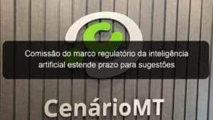 Comissão do marco regulatório da inteligência artificial estende prazo para sugestões