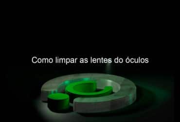 como limpar as lentes do oculos 1351099