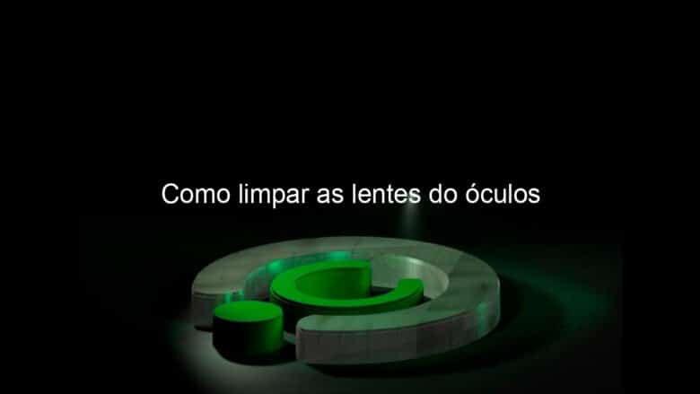 como limpar as lentes do oculos 1351099