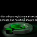 companhias aereas registram mais reclamacoes em cinco meses que no ultimo ano pre pandemia 1151085