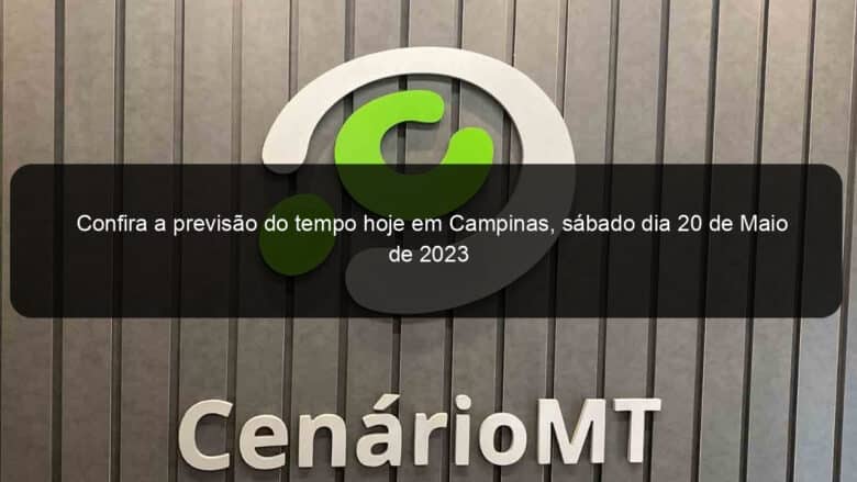 confira a previsao do tempo hoje em campinas sabado dia 20 de maio de 2023 1365840