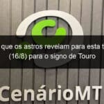 confira o que os astros revelam para esta terca feira 16 8 para o signo de touro 1173198