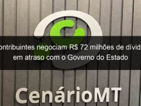 contribuintes negociam r 72 milhoes de dividas em atraso com o governo do estado 868813